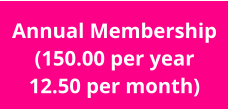 Annual Membership (150.00 per year 12.50 per month)